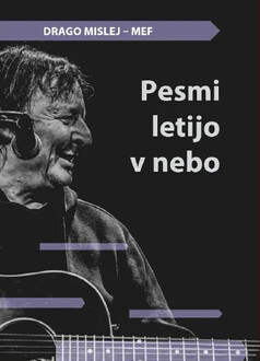 Drago Mislej - MEF - Pesmi letijo v nebo (knjiga)