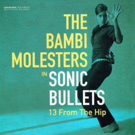 The Bambi Molesters in Sonic Bullets (13 From The Hip (LP)