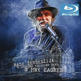 Rade Šerbedžija - & Zapadni kolodvor Band - HNK Zagreb (BR)